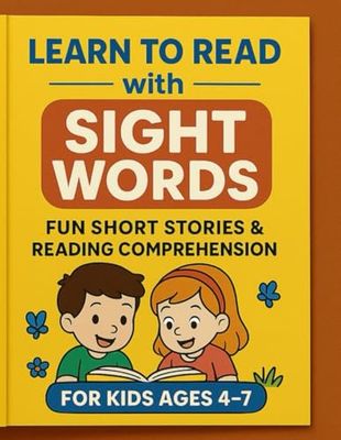 Learn to Read with Sight Words: Fun Short Stories and Comprehension Practice for Kids Ages 4-7: Build Early Reading Skills with Easy Sight Word ... Pages, and Engaging Comprehension Questions
