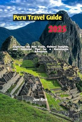 Hiking Peru 2025: Exploring the Best Trails, Cultural Insights, and Essential Tips for a Sustainable Adventure: 3