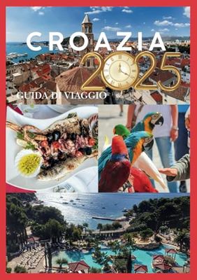 CROAZIA GUIDA DI VIAGGIO 2025: Scopri il fascino costiero, città antiche e tradizioni senza tempo