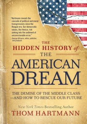The Hidden History of the American Dream: The Demise of the Middle Class―and How to Rescue Our Future: 10