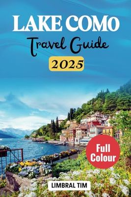 LAKE COMO TRAVEL GUIDE 2025: Insider Tips, Hidden Gems, and Essential Planning for Your Perfect Trip