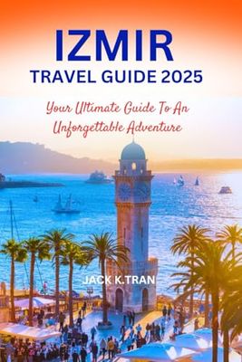 IZMIR TRAVEL GUIDE 2025: Your Ultimate Guide To An Unforgettable Adventure