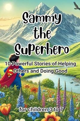 Sammy the Superhero: 10 Powerful Stories of Helping Others and Doing Good