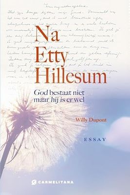 Na Etty Hillesum: God bestaat niet maar hij is er wel