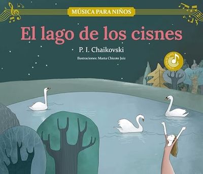 El lago de los cisnes: Descubre las grandes obras de la música clásica, convertidas en preciosos cuentos musicales para niños y niñas | Libro infantil con música, juegos y actividades extra.