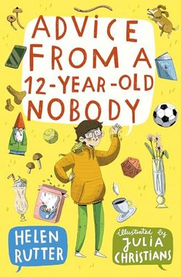 Advice from a 12-Year-Old Nobody: (Dyslexia-friendly)