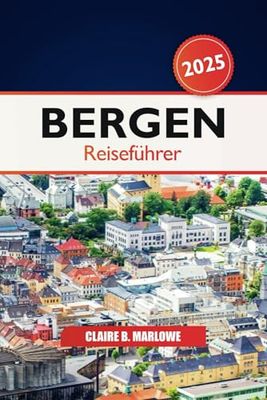 Bergen Reiseführer 2025: Entdecken Sie Norwegens atemberaubende Fjorde, Kultur, historische Sehenswürdigkeiten, landschaftliche Schönheit, Insidertipps und Abenteuer in Skandinavien