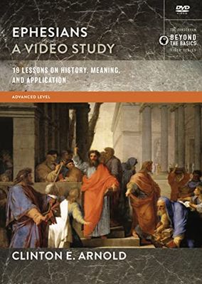 Ephesians, a Video Study: 19 Lessons on History, Meaning, and Application: Advanced Level