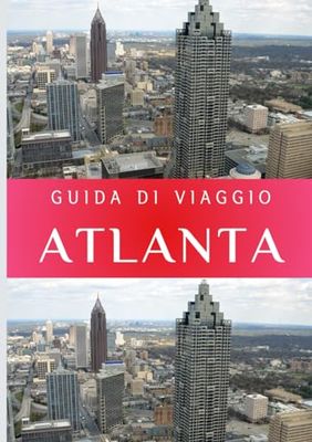 GUIDA DI VIAGGIO ATLANTA 2024: Una guida completa alla vivace cultura, ai monumenti storici, alle delizie culinarie e alle esperienze indimenticabili di Atlanta nel 2024