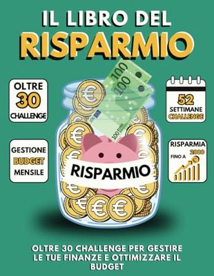 Libro del Risparmio 2024 Oltre 30 Challenge per Gestire le Tue Finanze e Ottimizzare il Budget: Risparmia con Furbizia. Agenda Settimanale per ... 52 Settimane di Risparmio Sostenibile
