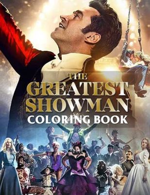 Greatest Showman Coloring Book: A Fabulous Coloring Book For Fans of All Ages With Several Images Of Greatest Showman. One Of The Best Ways To Relax And Enjoy Coloring Fun.