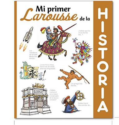 Mi primer Larousse de Historia: Mi primer Larousse de la historia