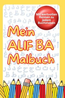 Mein Alif Ba Malbuch: Mit wertvollen Reimen zu jedem Buchstaben - Malspaß, lernen & islamische Werte