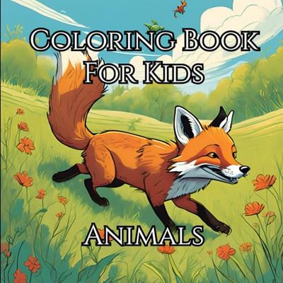 Animal Adventures: Coloring Book for Kids Explore the Animal Kingdom: Fun and Creative Animal Coloring Book