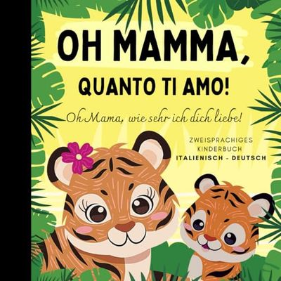 Oh Mama, wie sehr ich dich liebe! Italienisch lernen für Anfänger, Zweisprachiges Kinderbuch italienisch deutsch: Italienische Bücher für Kinder, In italiano per bambini