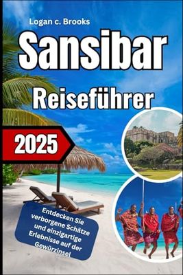 Sansibar Reiseführer 2025: Entdecken Sie verborgene Schätze und einzigartige Erlebnisse auf der Gewürzinsel