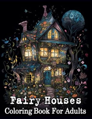 Magical Fairy House Coloring Book for Adults: 60 Detailed Homes for Relaxation and Stress Relief