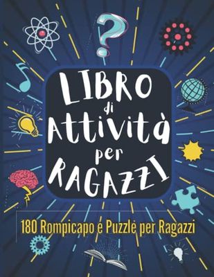 Libro di Attività per Ragazzi: 180 Rompicapo e Puzzle per Ragazzi | Passatempi per Ragazze e Ragazzi con Sudoku, Labirinti, Kakuro, Trova le Parole ed altro ancora. Libro di Puzzle per Adolescenti.