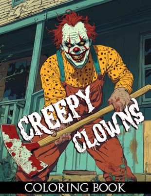 Creepy Clowns Coloring Book: Unveil Eerie Smiles Coloring Pages with Scary Faces and Spooky Monster Art for All Ages to Relax & Create