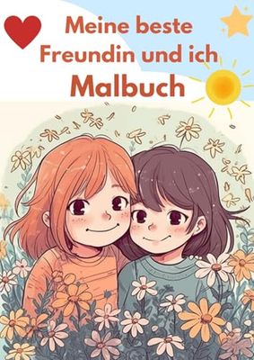 Meine beste Freundin und ich: Ein zauberhaftes Malbuch über Freundschaft - für Mädchen zwischen 5 und 10 Jahren – einzigartiges Geschenk mit Freundschaftsbotschaften für Kinder