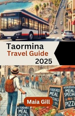 Taormina Travel Guide 2025: The Latest and Most Complete Travel Companion