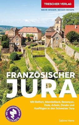 TRESCHER Reiseführer Französischer Jura: Mit Belfort, Montbéliard, Besançon, Dole, Arbois, Doubs und Ausflügen in den Schweizer Jura - Herausnehmbare Einlegekarte 1:400.000