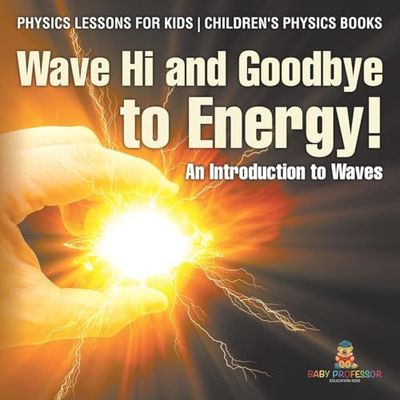 Wave Hi and Goodbye to Energy! An Introduction to Waves - Physics Lessons for Kids | Children's Physics Books