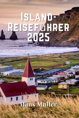 Island-Reiseführer 2025: Entdecken Sie das Land aus Feuer und Eis: Ihr umfassender Reiseführer zu Islands Naturwundern, Kultur und Abenteuern im Jahr 2025