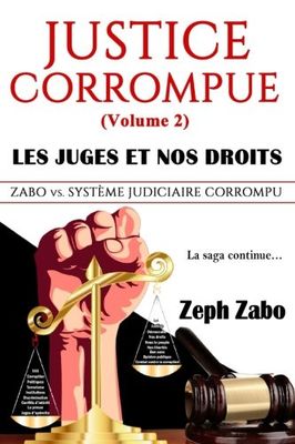 Justitie Corrompue (Deel 2), Les Juges et Nos Droits: Zabo vs. Système Judiciaire Corrompu. La Saga Vervolg het... (Franse editie)