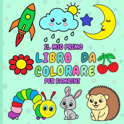Il Mio Primo Libro da Colorare: Per Bambini