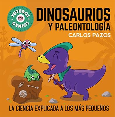 Dinosaurios y paleontología (Futuros Genios 7): La ciencia explicada a los más pequeños