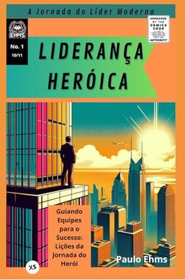 Liderança Heroica: A Jornada do Líder Moderno: Guiando Equipes para o Sucesso: Lições da Jornada do Herói