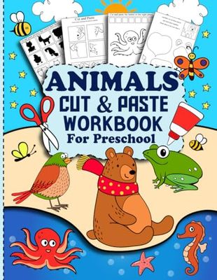 Animals Cut And Paste Workbook For Preschool: Animals Preschool Cutting, Pasting And Coloring Activities.(Preschool Scissor Skills Activity Book)