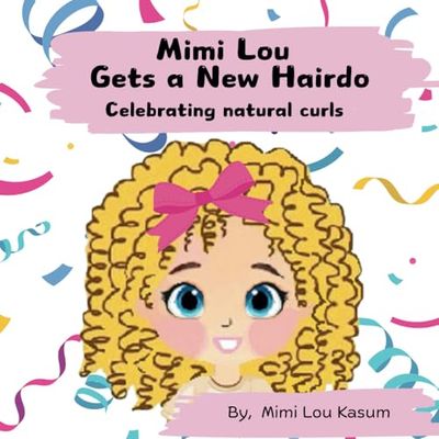 Mimi Lou gets a new Hairdo: Celebrating Natural Curls (Mimi Lou I Love You Collection)