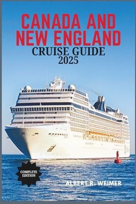CANADA AND NEW ENGLAND CRUISE GUIDE 2025: Experience Timeless Coastal Beauty, Rich Heritage, and the Magic of Fall at Sea