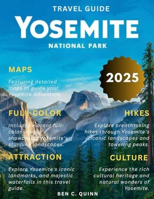 Yosemite National Park Travel Guide (Full-Color) 2025: Explore Majestic Landscapes, Iconic Landmarks, Hiking Trails, and Hidden Gems in California’s Crown Jewel.