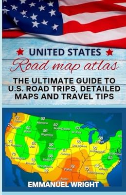 UNITED STATES ROAD MAP ATLAS: THE ULTIMATE GUIDE TO U.S ROAD TRIPS, DETAILED MAPS AND TRAVEL TIPS