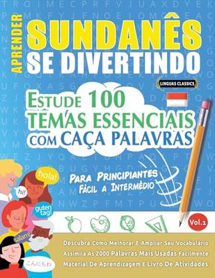 APRENDER SUNDANÊS SE DIVERTINDO! - PARA PRINCIPIANTES: FÁCIL A INTERMÉDIO - ESTUDE 100 TEMAS ESSENCIAIS COM CAÇA PALAVRAS - VOL.1