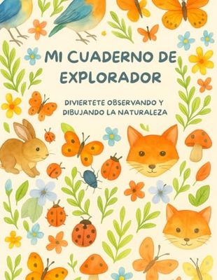 Mi Cuaderno de Explorador: Descubre y dibuja la naturaleza en 40 páginas para niños de 5 a 8 años
