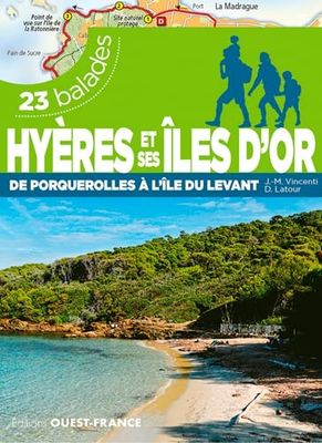 Hyères et ses îles d'or: De Porquerolles à l'île du Levant, 23 balades