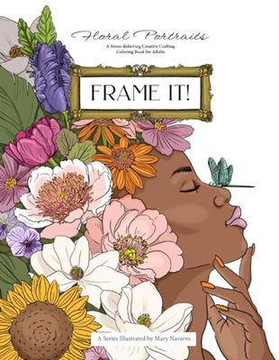 Frame It! Floral Portraits: A Stress-Relieving Creative Crafting Coloring Book for Adults