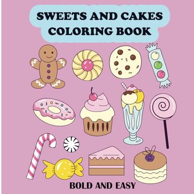 Sweets and cakes coloring book: Big Pages I Easy for Everyone I Enjoyable Coloring for All Ages I Bold and easy
