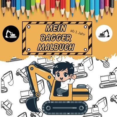 MEIN BAGGER MALBUCH AB 1 JAHR: Mein Bagger Malbuch ab 1 Jahr mit tollen Motiven für Kinder!