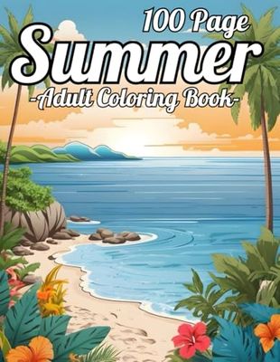 100 Page Summer Adult Coloring Book: New 100 Page Large Print Summer Season Coloring Book For Adult of Summer, Beaches, Tropical Patterns, Birds and More...