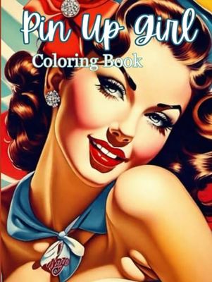 Pin Up Girl Coloring Book: Glamorous Vintage Pin Up Girl Coloring Book for Adults