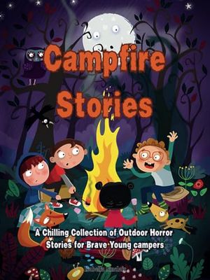 Campfire Stories for Kids: A Chilling Collection of Outdoor Horror Stories for Brave Young campers