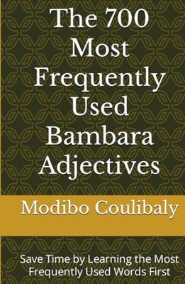 The 700 Most Frequently Used Bambara Adjectives: Save Time by Learning the Most Frequently Used Words First