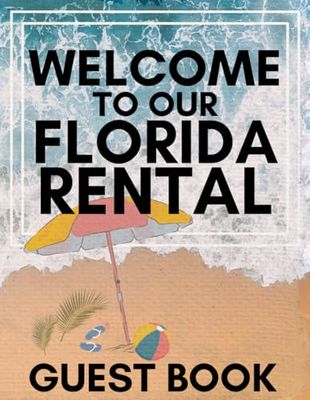 Welcome to our Florida Rental: Guest Book: Vacation Rental Visitor's Guest Book, Miami, Tampa, Orlando Short-Term Stay Guest Check In
