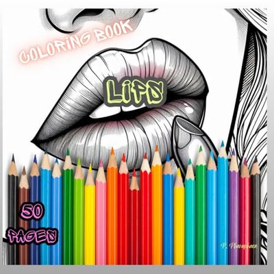 LIPS: The Ultimate Coloring Book: Relaxing Line Art for All Ages.