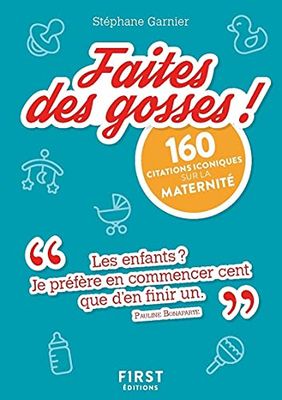 Petit Livre de faites des gosses !: 160 citations iconiques sur la maternité